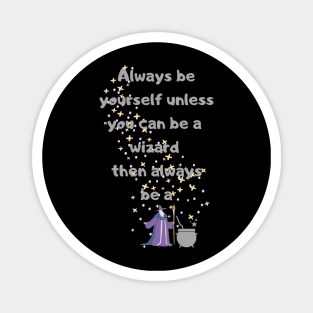 Always be yourself - Wizard Magnet